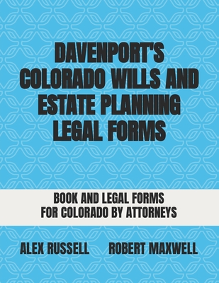 Davenport's Colorado Wills And Estate Planning Legal Forms - Robert Maxwell