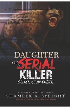 Coperta cărții 'Daughter of a Serial Killer: Is Black Ice My Father - Shameek Speight'