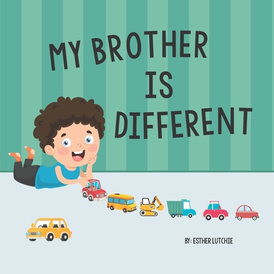 My Brother is Different: Understanding siblings with Special Needs and Autism - Esther Lutchie