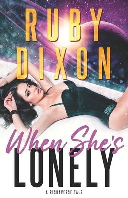 When She's Lonely: A Risdaverse Tale - Ruby Dixon