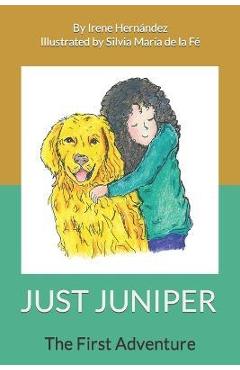 Coperta cărții 'Just Juniper: The First Adventure - Silvia María De La Fé'
