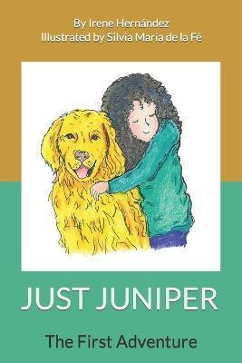 Coperta cărții 'Just Juniper: The First Adventure - Silvia María De La Fé'