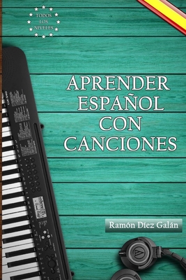 Aprender español con canciones: Learn Spanish with songs - Ramón Díez Galán