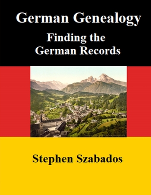 German Genealogy: Finding the German Records - Stephen Szabados