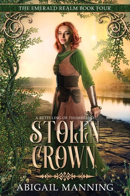 Stolen Crown: A Retelling of Thumbelina - Abigail Manning