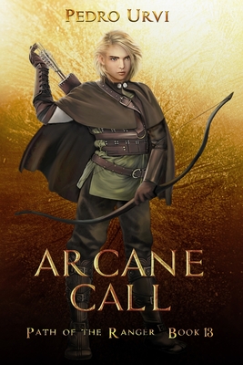 Arcane Call: (Path of the Ranger Book 13) - Pedro Urvi