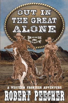 Coperta cărții 'Out in the Great Alone: A Western Frontier Adventure - Robert Peecher'