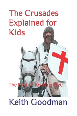 The Crusades Explained for Kids: The English Reading Tree - Keith Goodman