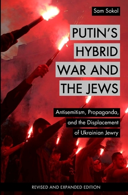 Putin's Hybrid War and the Jews: Antisemitism, Propaganda, and the Displacement of Ukrainian Jewry - Isgap