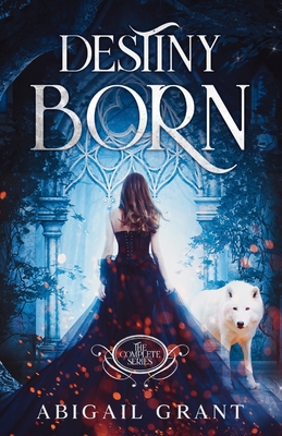 Destiny Born Complete Series: Books 1-5 (YA Fantasy Romance) - Abigail Grant