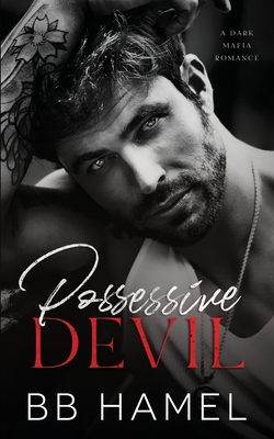 Possessive Devil: A Dark Mafia Romance - B. B. Hamel