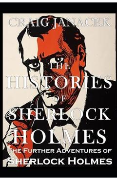 Coperta cărții 'The Histories of Sherlock Holmes: The Further Adventures of Sherlock Holmes - Craig Janacek'