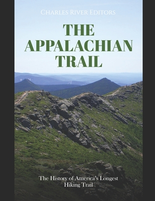 The Appalachian Trail: The History of America's Longest Hiking Trail - Charles River