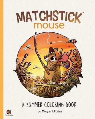 Matchstick Mouse: A Summer Coloring Book - Morgan O'brien