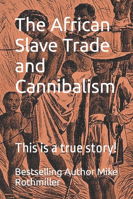 The African Slave Trade and Cannibalism: This is a true story! - E. J. Grave