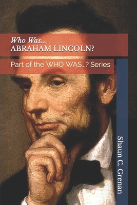 Who Was...ABRAHAM LINCOLN?: Part of the WHO WAS...? Series - Shaun C. C. Grenan