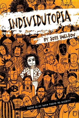 Individutopia: A novel set in a neoliberal dystopia - Joss Sheldon
