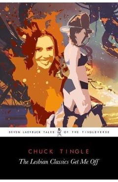 Poza produsului The Lesbian Classics Get Me Off: Seven Ladybuck Tales Of The Tingleverse - Chuck Tingle