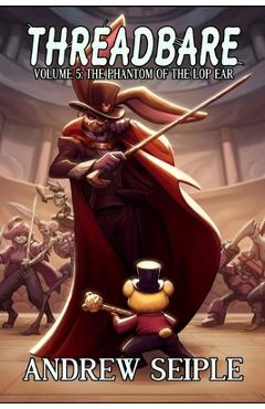 Coperta cărții 'Threadbare Volume 5: The Phantom of the Lop Ear - Beth Lyons'