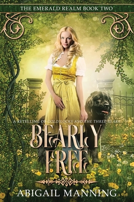 Bearly Free: A Retelling of Goldilocks and the Three Bears - Abigail Manning