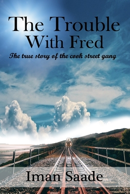 The Trouble with Fred: The True Story of the Cook Street Gang - Iman Saade