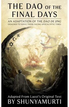Coperta cărții 'The Dao of the Final Days: An Adaptation of the Dao De Jing - Shunyamurti'