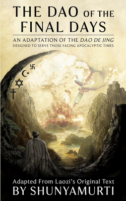 The Dao of the Final Days: An Adaptation of the Dao De Jing - Shunyamurti
