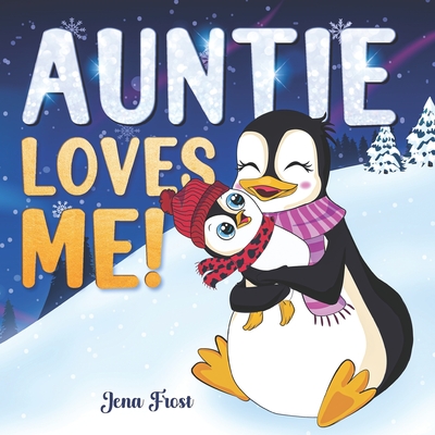 Auntie Loves Me!: Rhyming Story Book & Perfect Keepsake Gift For Baby Niece or Nephew From Aunt - Jena Frost