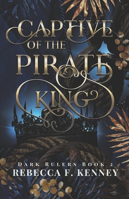 Captive of the Pirate King: A Pirate Romance (Standalone) - Rebecca F. Kenney