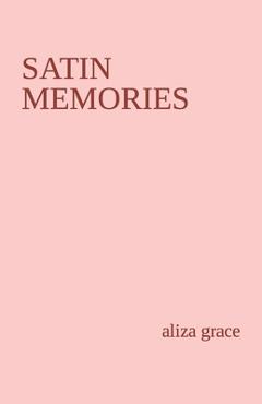 Coperta cărții 'satin memories: poetry - Aliza Grace'