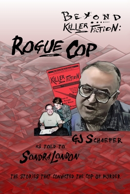 Beyond Killer Fiction: Rogue Cop - Gerard John Schaefer