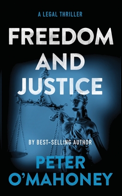 Freedom and Justice: A Legal Thriller - Peter O'mahoney
