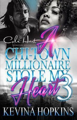 A Chi-Town Millionaire Stole My Heart 3: An Urban Romance: The Finale - Kevina Hopkins