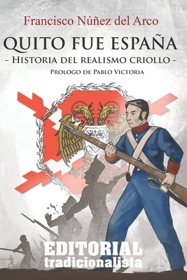 Quito fue España: Historia del realismo criollo - Pablo Victoria Vilches