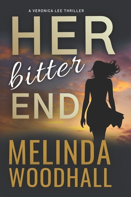 Coperta cărții 'Her Bitter End: A Veronica Lee Thriller - Melinda Woodhall'