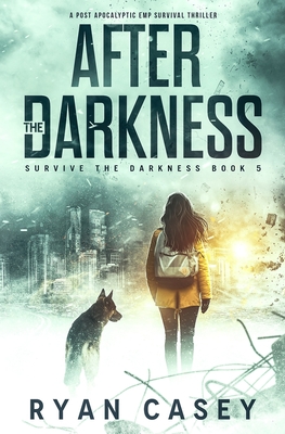 Coperta cărții 'After the Darkness: A Post Apocalyptic EMP Survival Thriller - Ryan Casey'