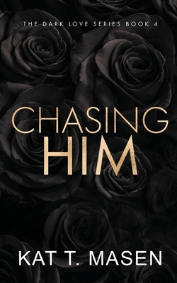 Chasing Him - Special Edition - Kat T. Masen