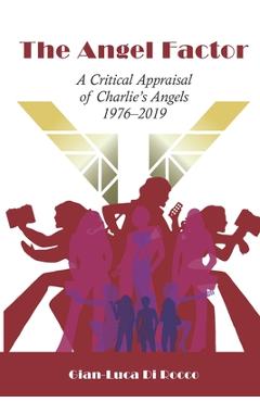 Coperta cărții 'The Angel Factor: A Critical Appraisal of Charlie's Angels 1976-2019 - Gian-luca Di Rocco'