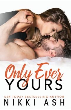 Coperta cărții 'Only Ever Yours: an insta-attraction, age gap romance - Nikki Ash'