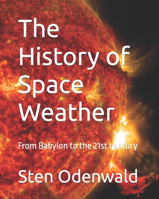 The History of Space Weather: From Babylon to the 21st century - Sten Odenwald