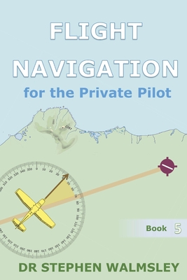 Flight Navigation for the Private Pilot - Stephen Walmsley