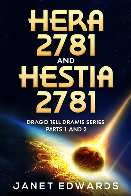 Hera 2781 and Hestia 2781: Drago Tell Dramis Series Parts 1 and 2 - Janet Edwards