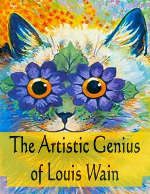 The Artistic Genius Of Louis Wain - John C. Rigdon