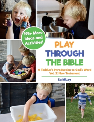 Play Through the Bible: A Toddler's Introduction to God's Word Vol. 2: New Testament - Liz Millay
