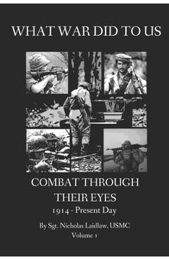 Coperta cărții 'What War Did to Us: Combat Through Their Eyes - Nicholas Edward Laidlaw'