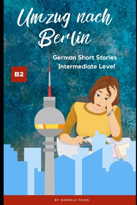 Umzug nach Berlin: Graded Reader Intermediate German B2 - Daniela Fries