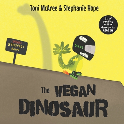 The Vegan Dinosaur: A powerful children's book to make super vegan kids feel proud of their kind diet. - Stephanie Hope