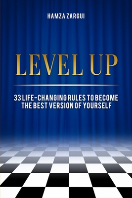 Level Up: 33 life-changing rules to become the best version of yourself - Hamza Zargui