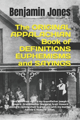 Appalachian Book of Definitions, Euphemisms and Sayings: The ORIGINAL - Benjamin Jones