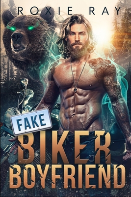 Fake Biker Boyfriend: A Bear Shifter Romance - Roxie Ray